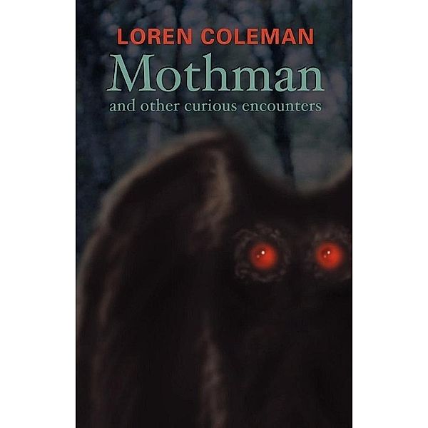 Mothman and Other Curious Encounters, Loren Coleman