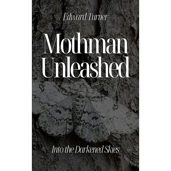 Mothman Unleashed: Into the Darkened Skies, Edward Turner