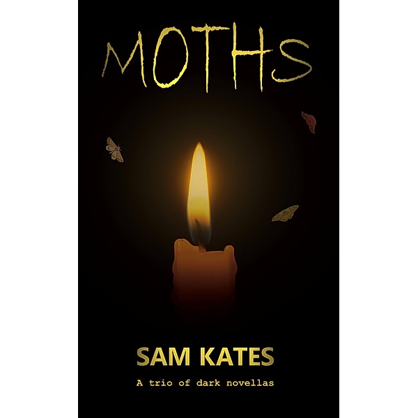 Moths: A Trio of Dark Novellas, Sam Kates
