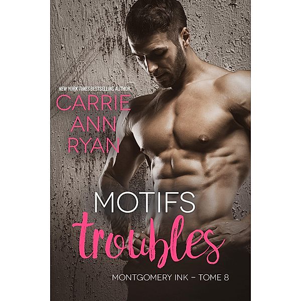 Motifs troubles (Montgomery Ink, #8) / Montgomery Ink, Carrie Ann Ryan