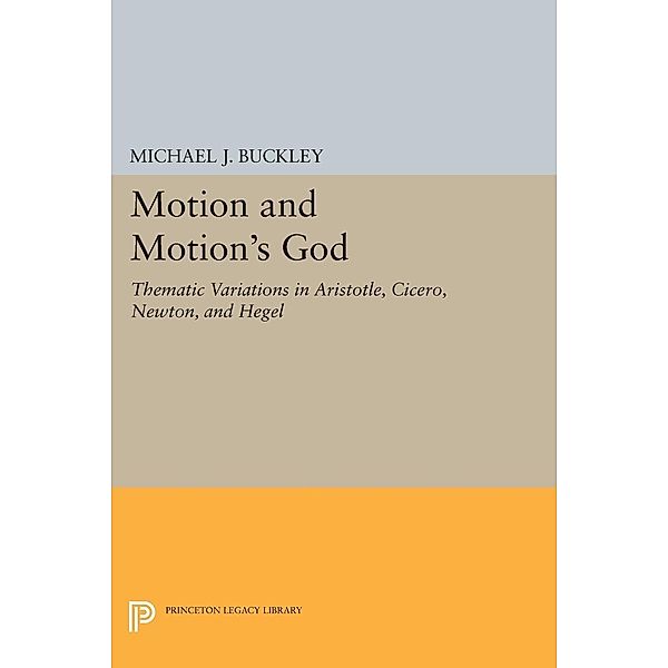 Motion and Motion's God / Princeton Legacy Library Bd.1555, Michael J. Buckley