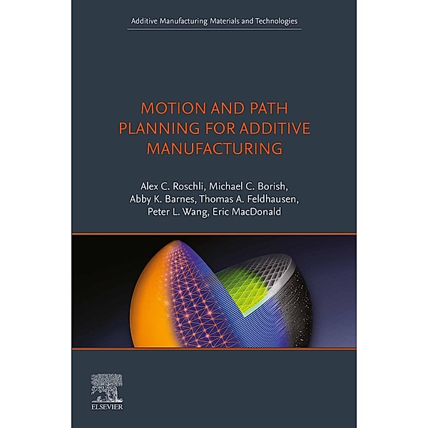 Motion and Path Planning for Additive Manufacturing, Alex C. Roschli, Michael C. Borish, Abby K. Barnes, Thomas A. Feldhausen, Peter Wang, Eric MacDonald