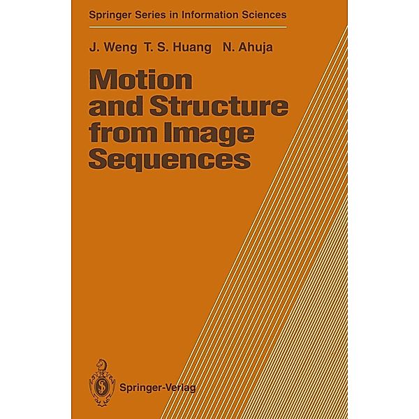 Motion and Structure from Image Sequences / Springer Series in Information Sciences Bd.29, Juyang Weng, Thomas S. Huang, Narendra Ahuja