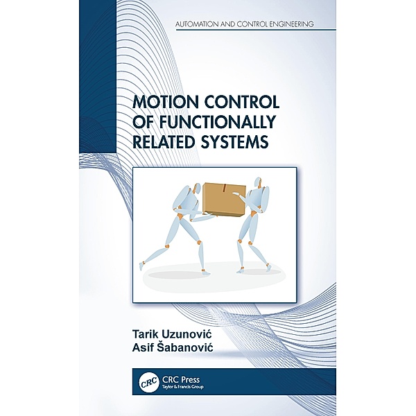 Motion Control of Functionally Related Systems, Tarik Uzunovic, Asif Sabanovic