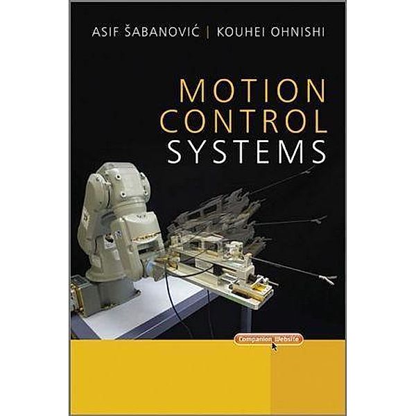 Motion Control Systems / Wiley - IEEE, Asif Sabanovic, Kouhei Ohnishi