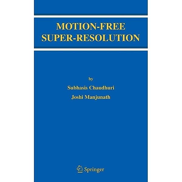 Motion-Free Super-Resolution, Subhasis Chaudhuri, Joshi Manjunath