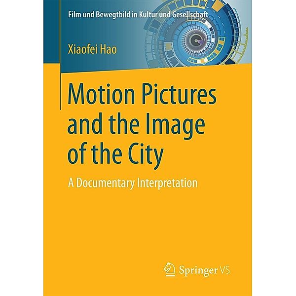 Motion Pictures and the Image of the City / Film und Bewegtbild in Kultur und Gesellschaft, Xiaofei Hao
