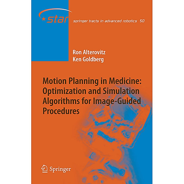 Motion Planning in Medicine: Optimization and Simulation Algorithms for Image-Guided Procedures, Ron Alterovitz, Ken Goldberg