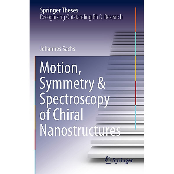 Motion, Symmetry & Spectroscopy of Chiral Nanostructures, Johannes Sachs