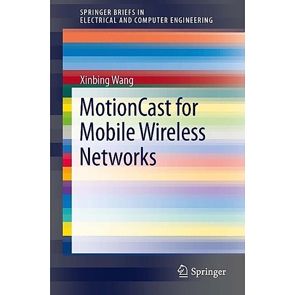MotionCast for Mobile Wireless Networks / SpringerBriefs in Electrical and Computer Engineering, Xinbing Wang