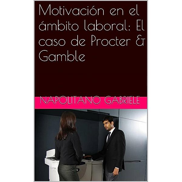 Motivacion en el ambito laboral: El caso de Procter & Gamble, Gabriele Napolitano