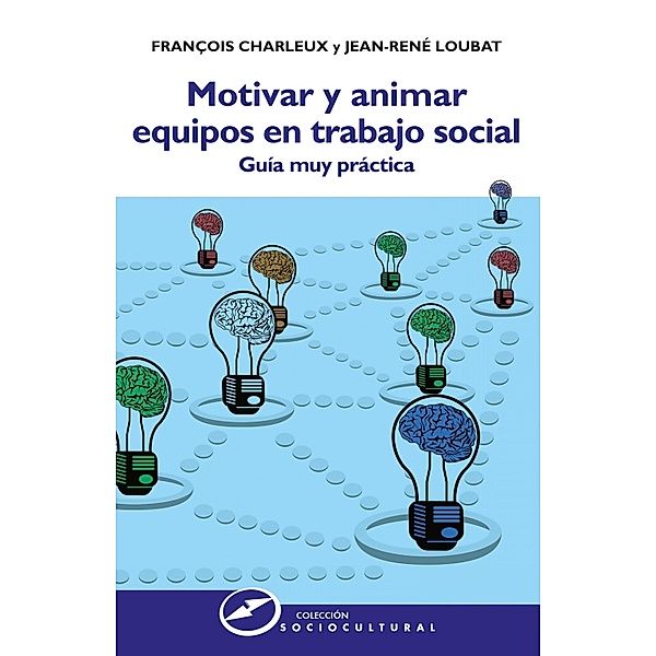 Motivar y animar equipos en trabajo social / Sociocultural Bd.68, François Charleux, Jean-René Loubat