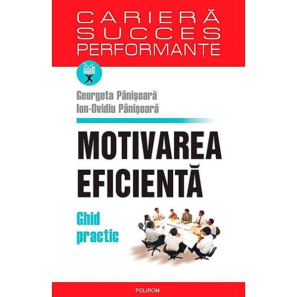 Motivarea eficienta. Ghid practic / CARIERE. SUCCES.PERFORMANTA, Georgeta Pânisoara, Ovidiu Pânisoara Io