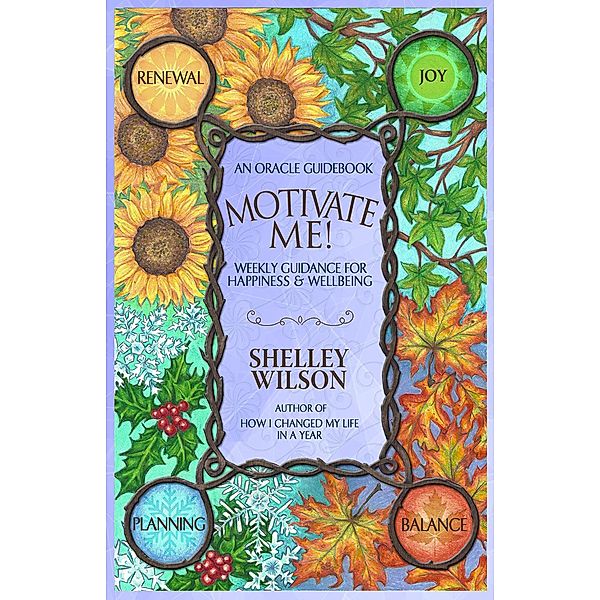 Motivate Me! Weekly Guidance for Happiness & Wellbeing, Shelley Wilson