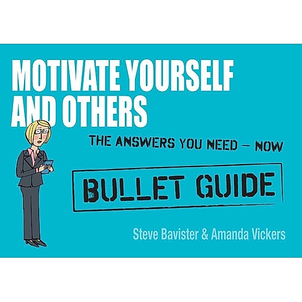 Motivate Yourself and Others: Bullet Guides, Steve Bavister, Amanda Vickers