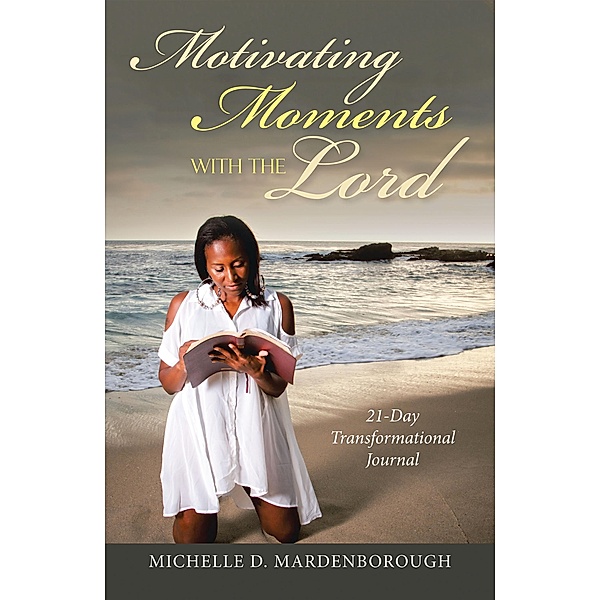 Motivating Moments with the Lord, Michelle D. Mardenborough