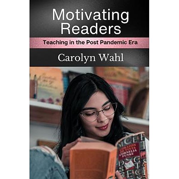 Motivating Readers / Carolyn Wahl, Carolyn Wahl