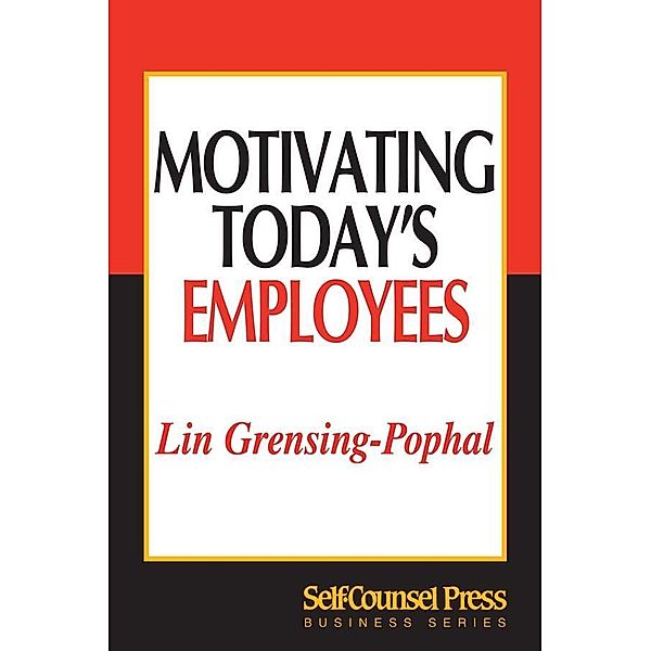 Motivating Today's Employees / 101 for Small Business Series, Lin Grensing-Pophal