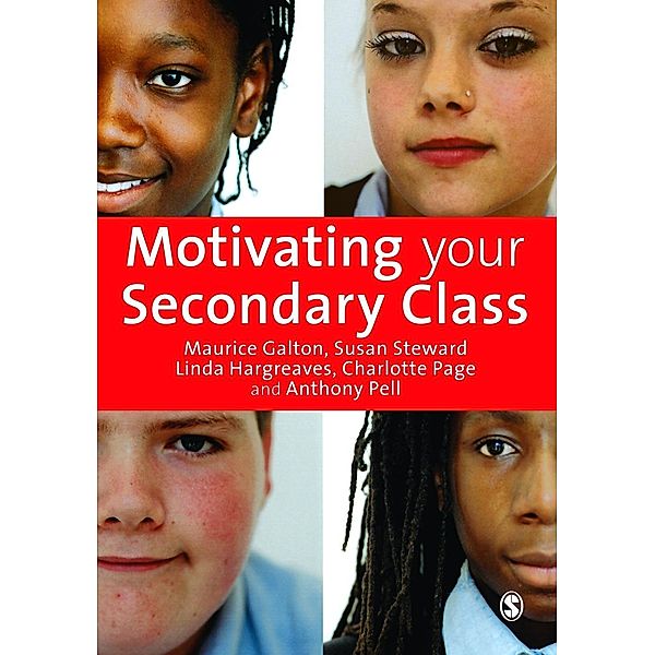 Motivating Your Secondary Class, Maurice J Galton, Susan Steward, Linda Hargreaves, Charlotte Page, Anthony Pell