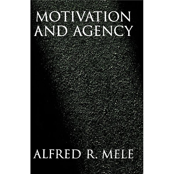 Motivation and Agency, Alfred R. Mele