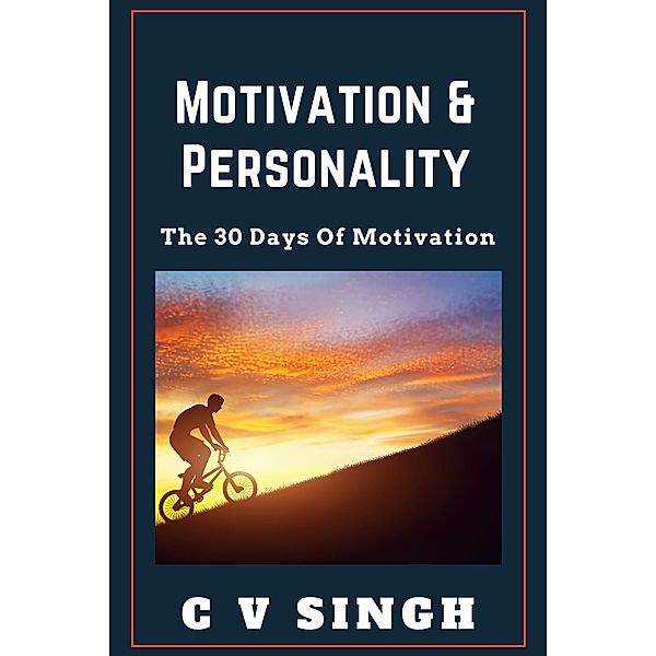 Motivation And Personality: The 30 Days Of Motivation, C V Singh