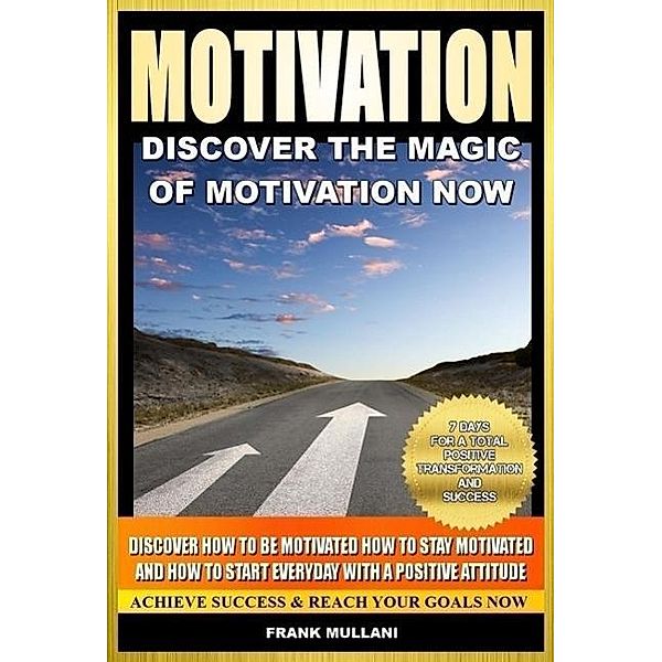 Motivation - Discover the Magic of Motivation Now, Frank Mullani