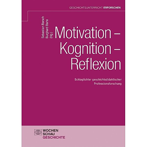 Motivation - Kognition - Reflexion / Geschichtsunterricht erforschen