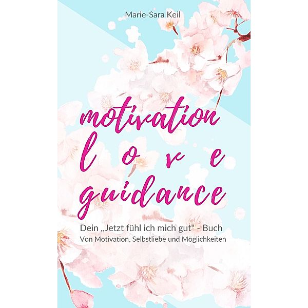 Motivation - Love - Guidance, Marie-Sara Keil