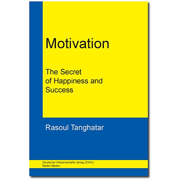 Motivation. The Secret of Happiness and Success, Rasoul Tanghatar