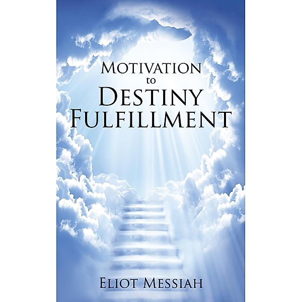 Motivation to Destiny Fulfillment, Eliot Messiah