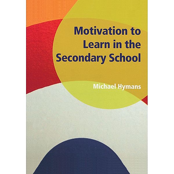 Motivation to Learn in the Secondary School, Michael Hymans