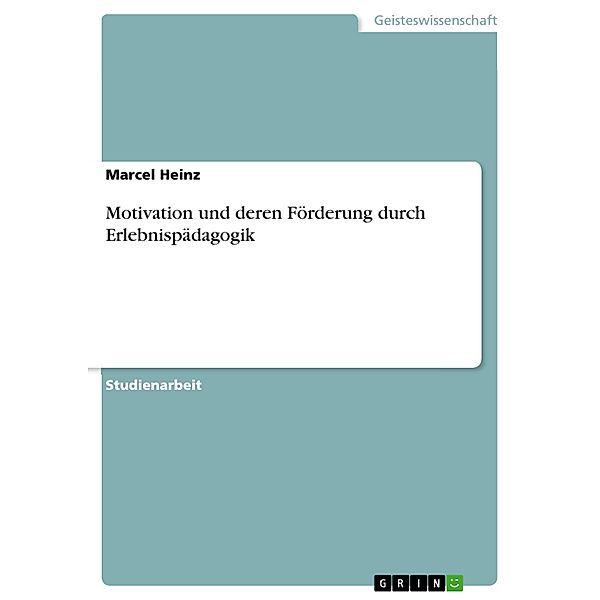 Motivation und deren Förderung durch Erlebnispädagogik, Marcel Heinz