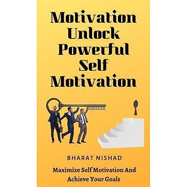 Motivation Unlock Powerful Self Motivation, Bharat Nishad