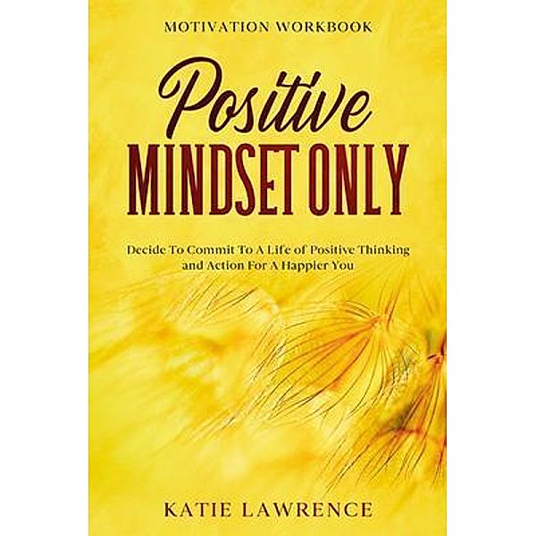 Motivation Workbook: Positive Mindset Only / JW CHOICES, Katie Lawrence