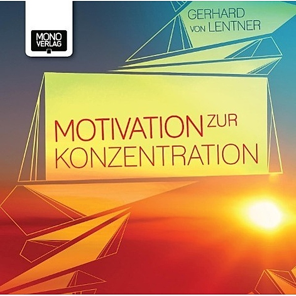 Motivation zur Konzentration, 1 Audio-CD, Gerhard von Lentner