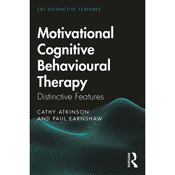 Motivational Cognitive Behavioural Therapy / CBT Distinctive Features, Cathy Atkinson, Paul Earnshaw