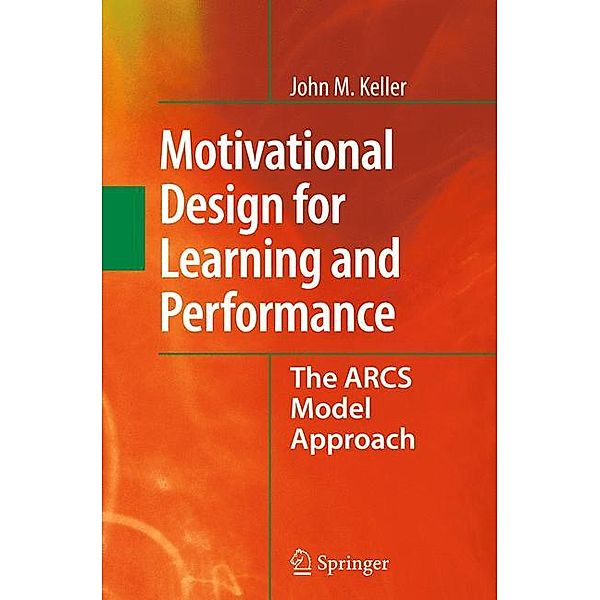 Motivational Design for Learning and Performance, John M. Keller