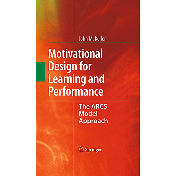 Motivational Design for Learning and Performance, John M. Keller