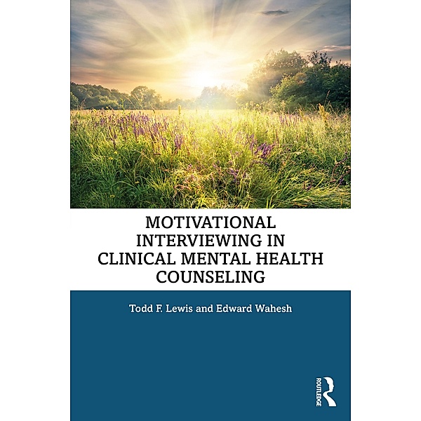 Motivational Interviewing in Clinical Mental Health Counseling, Todd F. Lewis, Edward Wahesh