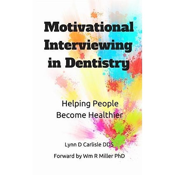 Motivational Interviewing in Dentistry, Lynn D Carlisle DDS