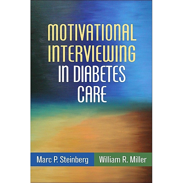 Motivational Interviewing in Diabetes Care / Applications of Motivational Interviewing Series, Marc P. Steinberg, William R. Miller