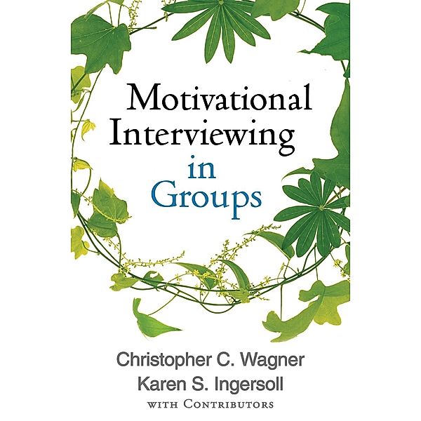 Motivational Interviewing in Groups / Applications of Motivational Interviewing Series, Christopher C. Wagner, Karen S. Ingersoll, With Contributors