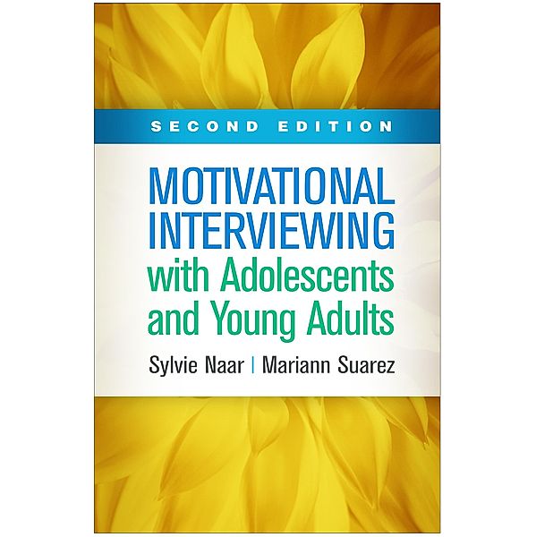 Motivational Interviewing with Adolescents and Young Adults / Applications of Motivational Interviewing Series, Sylvie Naar, Mariann Suarez