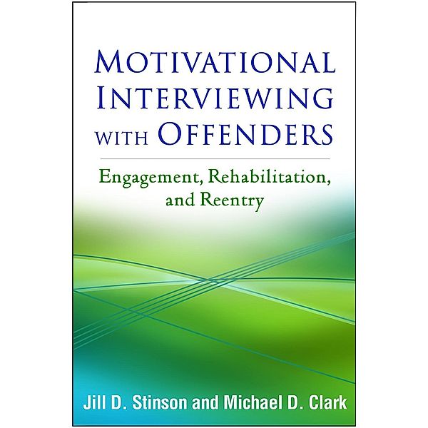 Motivational Interviewing with Offenders / Applications of Motivational Interviewing Series, Jill D. Stinson, Michael D. Clark