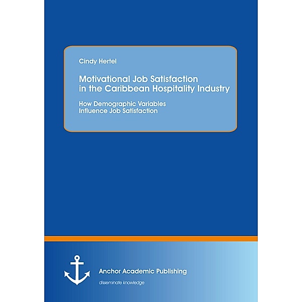 Motivational Job Satisfaction in the Caribbean Hospitality Industry: How Demographic Variables Influence Job Satisfaction, Cindy Hertel