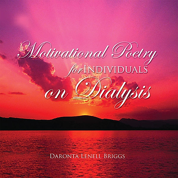 Motivational Poetry for Individuals on Dialysis, Daronta Lenell Briggs