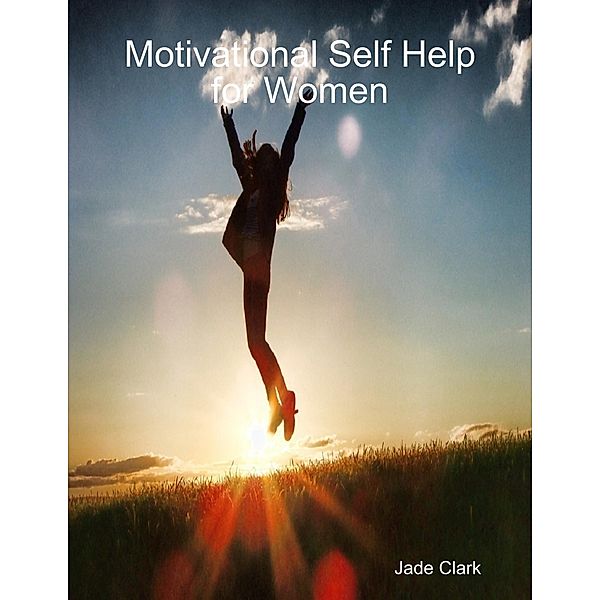 Motivational Self Help for Women, Jade Clark