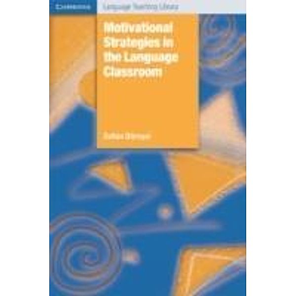 Motivational Strategies in the Language Classroom / Cambridge Language Teaching Library, Zoltan Dornyei