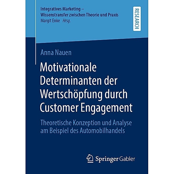 Motivationale Determinanten der Wertschöpfung durch Customer Engagement / Integratives Marketing - Wissenstransfer zwischen Theorie und Praxis, Anna Nauen
