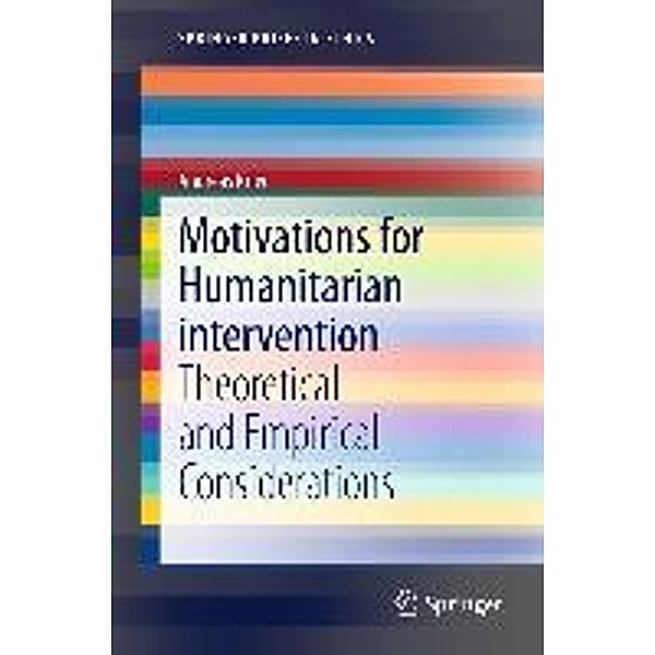 Motivations for Humanitarian intervention / SpringerBriefs in Ethics, Andreas Krieg